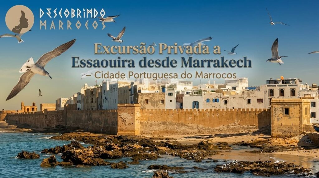Excursão Privada a Essaouira desde Marrakech – Cidade Portuguesa do Marrocos