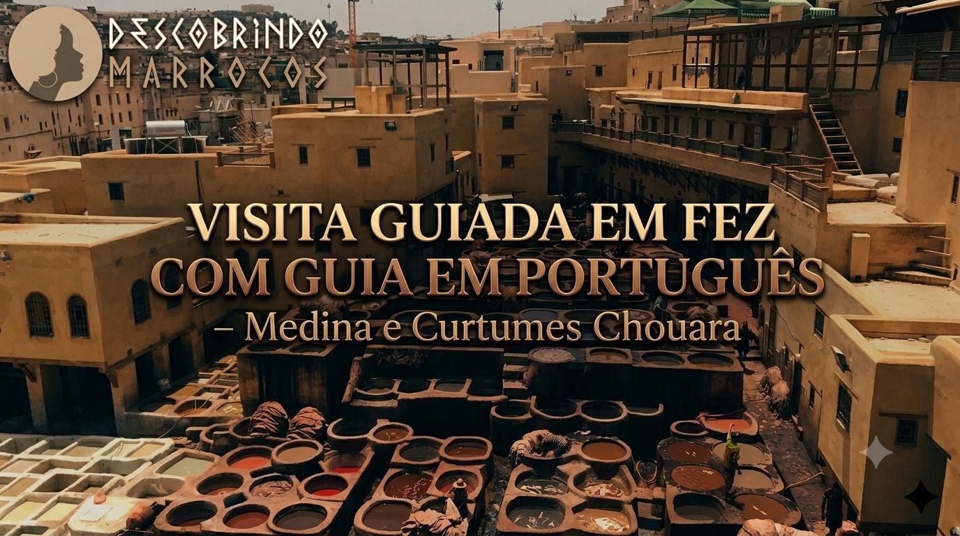 Visita Guiada em Fez com Guia em Português – Medina e Curtumes Chouara